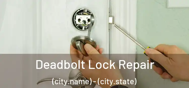 Deadbolt Lock Repair (city.name) - (city.state)