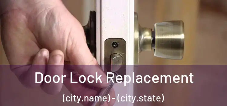 Door Lock Replacement (city.name) - (city.state)