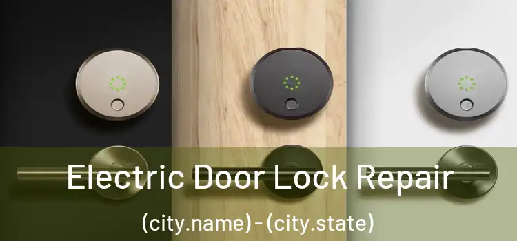 Electric Door Lock Repair (city.name) - (city.state)